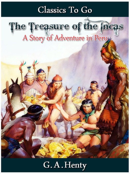 Title details for The Treasure of the Incas by G. A. Henty - Available